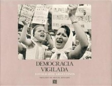 Democracia Vigilada: Fotografos Argentinos - Fondo de Cultura Economica