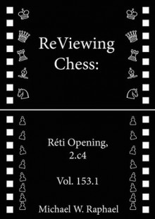 ReViewing Chess: Reti, 2.c4, Vol. 153.1 (ReViewing Chess: Openings) - Michael W. Raphael