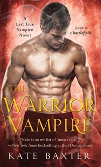 The Warrior Vampire (Last True Vampire series) by Baxter, Kate(December 1, 2015) Mass Market Paperback - Kate Baxter