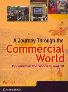 A Journey Through the Commercial World: Commerce for Years 9 and 10 - Wendy Smith