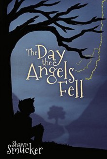 The Day The Angels Fell - Shawn Smucker