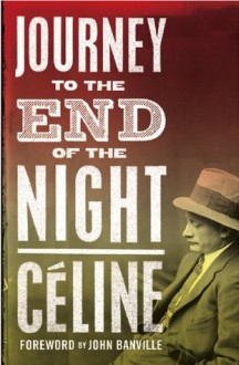 Journey to the End of the Night (Alma Classics) - Louis-Ferdinand Céline, Ralph Manheim, John Banville