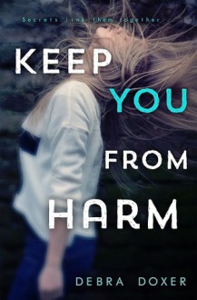 Keep You from Harm (Remedy Series, #1) - Debra Doxer