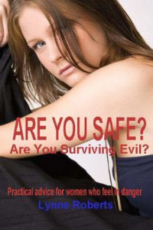 Are You Safe?: Practical Advice for Women Who Feel in Danger - Lynne Roberts