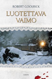 Luotettava vaimo - Robert Goolrick, Leena Perttula