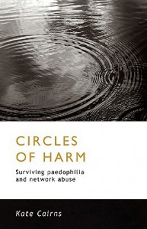 Circles of Harm: Surviving Paedophilia and Network Abuse - Kate Cairns, Liz Davies