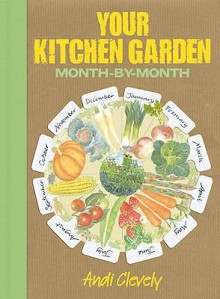 Your Kitchen Garden: Month-by-month - Andi Clevely