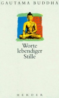 Worte Lebendiger Stille - Gautama Buddha, Ludger Hohn-Kemler