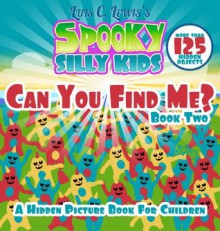 Can You Find Me Hidden Pictures (Monster Books for Kids - Ages 4-7) v2 (Spooky Silly Kids) - Luis C. Lewis