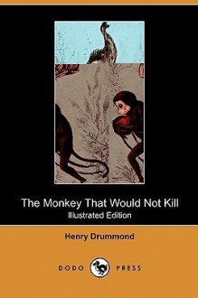 The Monkey That Would Not Kill (Illustrated Edition) (Dodo Press) - Henry Drummond, Louis Wain