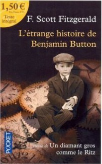 L'étrange histoire de Benjamin Button; Un diamant gros comme le Ritz - F. Scott Fitzgerald, Dominique Lescanne