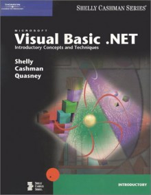 Microsoft Visual Basic .Net: Introductory Concepts and Techniques [With CDROM] - Gary B. Shelly, Thomas J. Cashman, Jeffrey J. Quasney