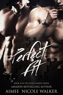 Perfect Fit: Book 4 of the Fated Hearts Series - Aimee Nicole Walker