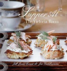 Supper at the Victoria Room: Effortlessly Cool Entertaining - Jill Jones-Evans, Joe Gambacorto