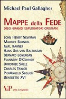 Mappe della fede : Dieci grandi esploratori cristiani - Michael Paul Gallagher, Stefano Galli