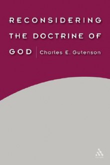 Reconsidering the Doctrine of God - Charles E. Gutenson