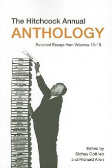 The Hitchcock Annual Anthology: Selected Essays from Volumes 10-15 - Sidney Gottlieb