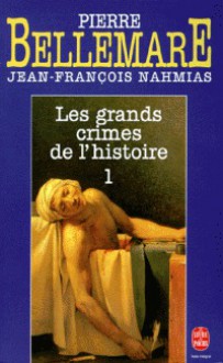 Les Grands Crimes De L'histoire - Pierre Bellemare, Jean-François Nahmias