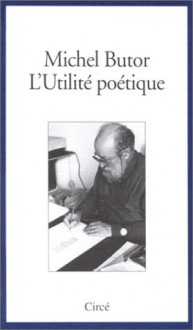 L'utilit ̌poťique: Cinq Leȯns De Poťique Rďigěs Pour T̊re Lues ̉la Villa Gillet, Les 14 Janvier, 18 Fv̌rier, 25 Mars, 15 Avril Et 27 Mai 1994 - Michel Butor