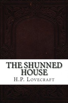 The Shunned House - H.P. Lovecraft