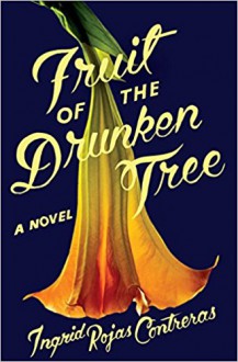 Fruit of the Drunken Tree: A Novel - Ingrid Rojas Contreras