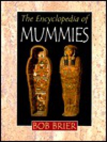 The Encyclopedia Of Mummies - Bob Brier