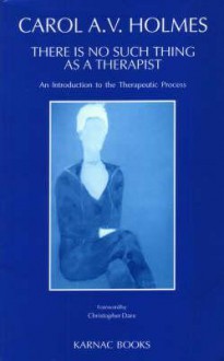 There Is No Such Thing as a Therapist - Carol Holmes