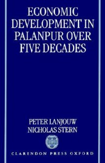 Economic Development in Palanpur Over Five Decades - Peter Lanjouw, Nicholas Stern