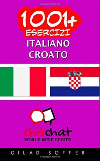 1001+ Esercizi Italiano - croato (Italian Edition) - Gilad Soffer