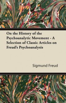 On the History of the Psychoanalytic Movement - Sigmund Freud