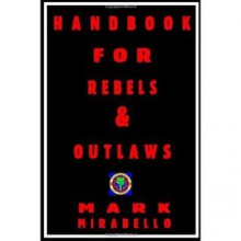 Handbook for Rebels and Outlaws: Resisting Tyrants, Hangmen, and Priests - Mark Mirabello