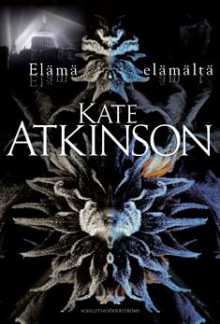 Elämä elämältä - Kaisa Kattelus, Kate Atkinson