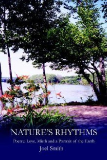 Nature S Rhythms: Poetry: Love, Mirth and a Portrait of the Earth - Joel Smith