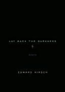 Lay Back the Darkness: Poems - Edward Hirsch