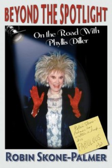 Beyond the Spotlight - On the Road With Phyllis Diller - Robin Skone-Palmer, Larry Edwards