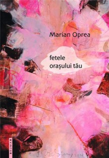 fetele orașului tău - Marian Oprea