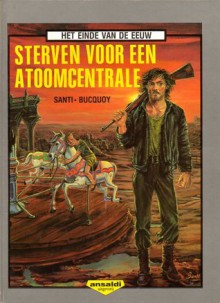 Sterven voor een atoomcentrale (Einde-eeuwse kronieken, #2) - Jacques Santi, Jan Bucquoy