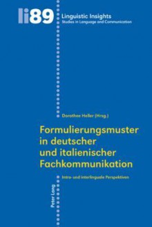 Formulierungsmuster in Deutscher Und Italienischer Fachkommunikation: Intra- Und Interlinguale Perspektiven - Dorothee Heller