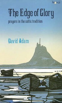 The Edge Of Glory: Prayers In The Celtic Tradition - David Adam