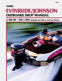 Evinrude/Johnson 2-300 HP Outboard, 1991-1994: Outboard Shop Manual - Clymer Publishing