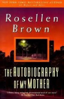 The Autobiography of My Mother - Rosellen Brown