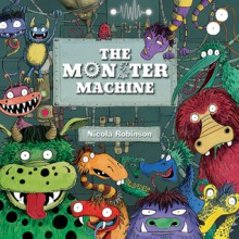 The Monster Machine. Nicola L. Robinson - Nicola Robinson