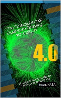 The Dissolution of Quantum Gravity 4th Edition: A Layperson's Guide to Really Hard Science (Fourth Edition) - Matthew Taylor