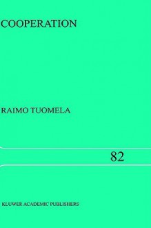 Cooperation: A Philosophical Study - Raimo Tuomela