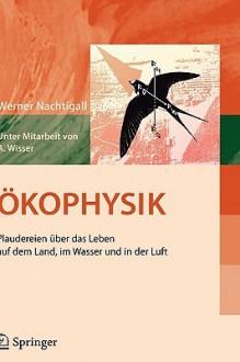 Ökophysik: Plaudereien über Das Leben Auf Dem Land, Im Wasser Und In Der Luft (German Edition) - Werner Nachtigall