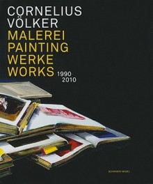 Cornelius Volker: Paintings 1990-2010 - Stephan Berg