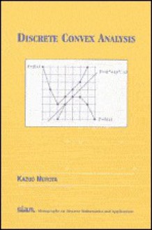 Discrete Convex Analysis (Monographs on Discrete Math and Applications) (Monographs on Discrete Mathematics and Applications) - Kazuo Murota