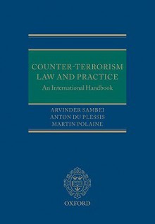 Counter-Terrorism Law and Practice: An International Handbook - Arvinder Sambei, Anton Du Plessis