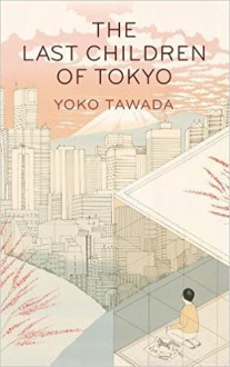 The Last Children Of Tokyo - Yoko Tawada