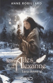 Sara-Anne (Les ailes d'Alexanne, #4) - Anne Robillard